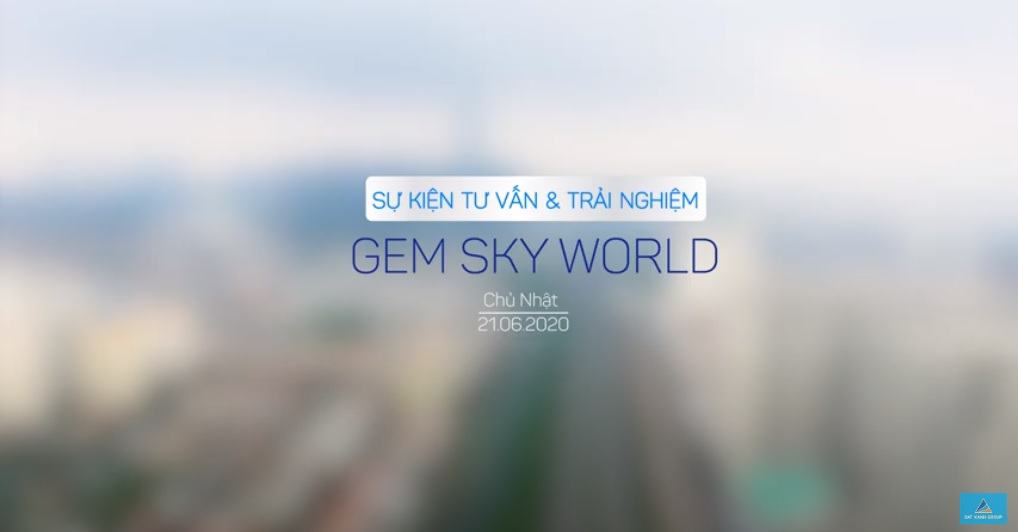SỰ KIỆN TƯ VẤN VÀ TRẢI NGHIỆM DỰ ÁN GEM SKY WORLD NGÀY 21.06
