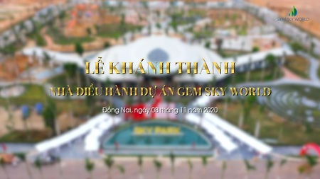 CÔNG TRÌNH KIẾN TRÚC BIỂU TƯỢNG CỦA GEM SKY WORLD CHÍNH THỨC VẬN HÀNH